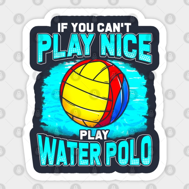 If You Cant Play Nice Play Water Polo Sticker by E